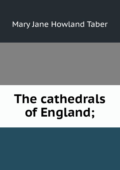 The cathedrals of England;