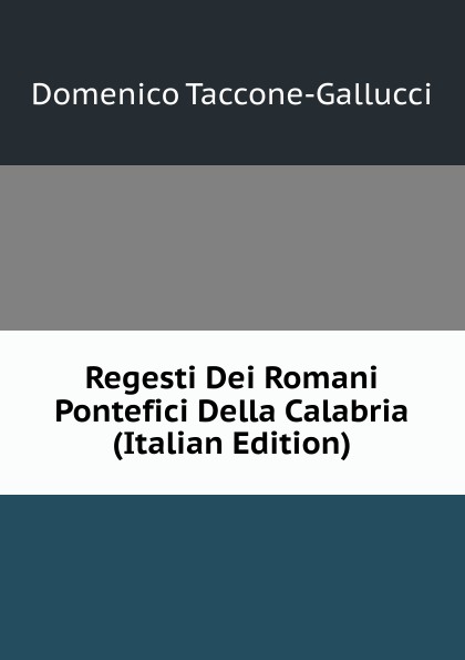Regesti Dei Romani Pontefici Della Calabria (Italian Edition)
