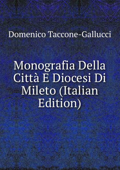 Monografia Della Citta E Diocesi Di Mileto (Italian Edition)