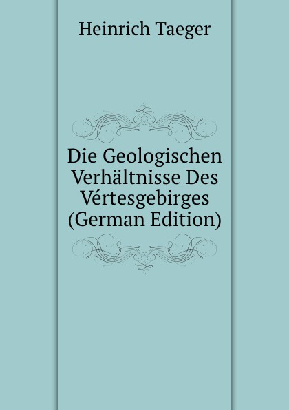 Die Geologischen Verhaltnisse Des Vertesgebirges (German Edition)