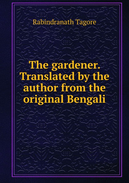 The gardener. Translated by the author from the original Bengali