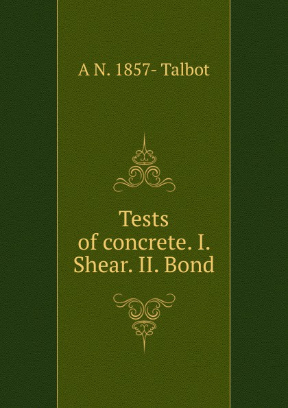 Tests of concrete. I. Shear. II. Bond