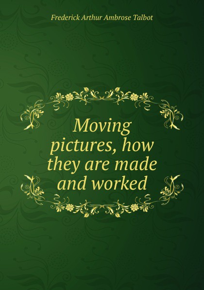 Moving pictures, how they are made and worked