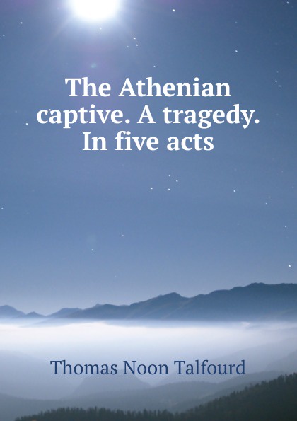 The Athenian captive. A tragedy. In five acts