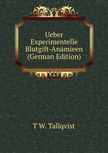 Ueber Experimentelle Blutgift-Anamieen (German Edition)