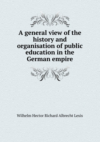 A general view of the history and organisation of public education in the German empire