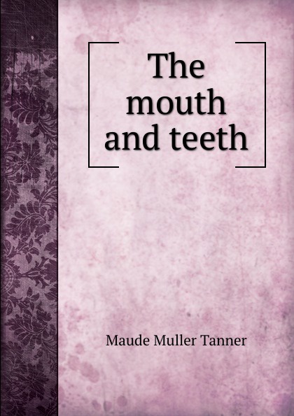 The mouth and teeth