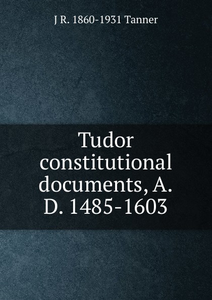 Tudor constitutional documents, A.D. 1485-1603