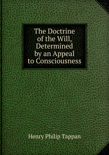 The Doctrine of the Will, Determined by an Appeal to Consciousness