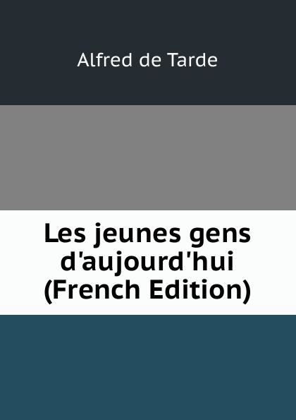 Les jeunes gens d.aujourd.hui (French Edition)