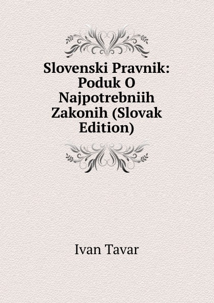 Slovenski Pravnik: Poduk O Najpotrebniih Zakonih (Slovak Edition)