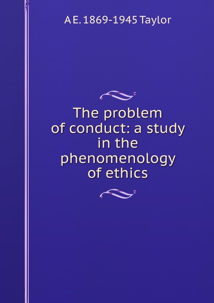 The problem of conduct: a study in the phenomenology of ethics