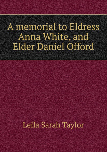 A memorial to Eldress Anna White, and Elder Daniel Offord