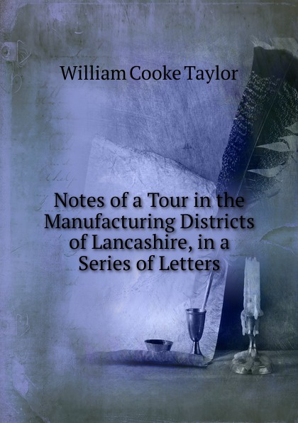 Notes of a Tour in the Manufacturing Districts of Lancashire, in a Series of Letters