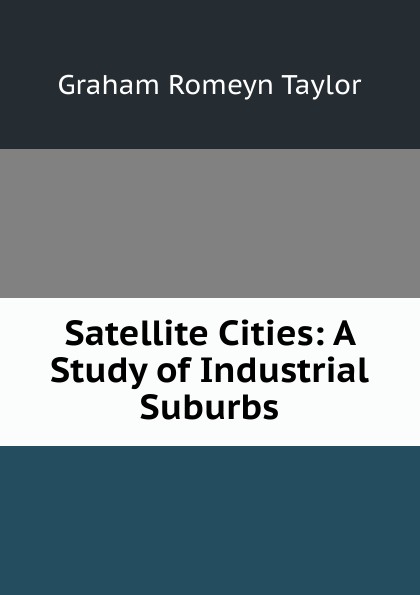 Satellite Cities: A Study of Industrial Suburbs