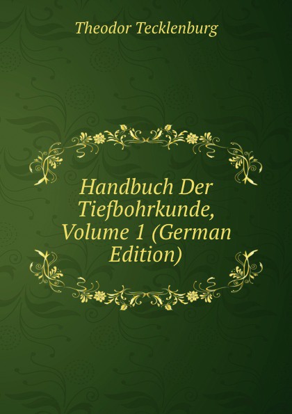 Handbuch Der Tiefbohrkunde, Volume 1 (German Edition)