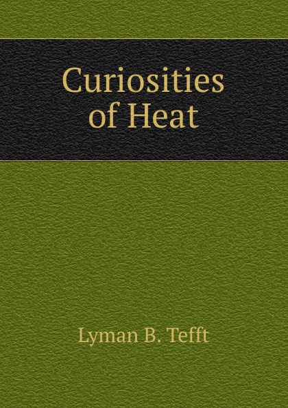 Curiosities of Heat