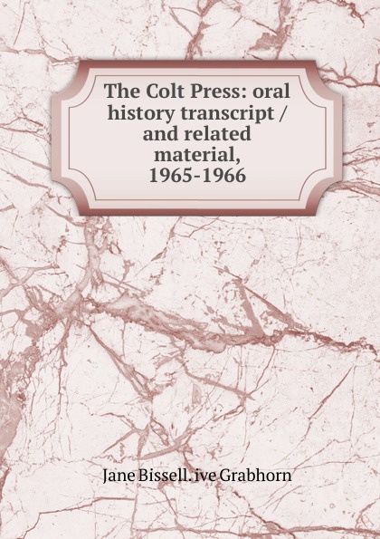 The Colt Press: oral history transcript / and related material, 1965-1966