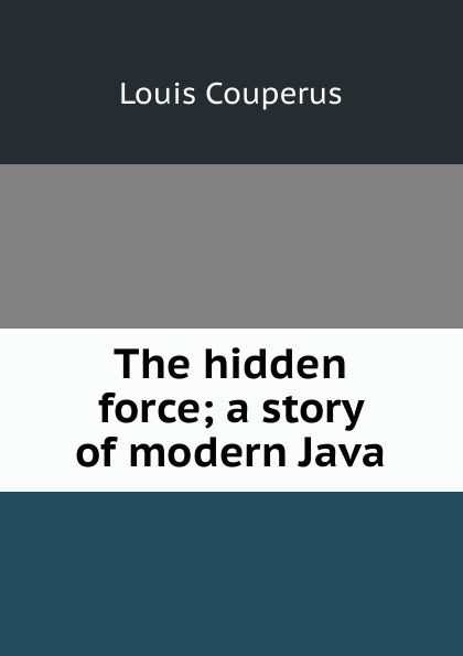 The hidden force; a story of modern Java