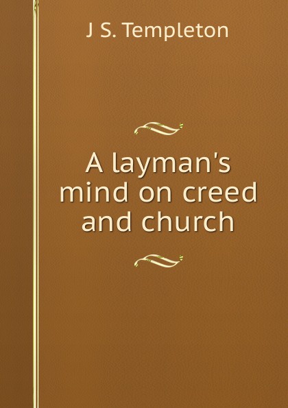 A layman.s mind on creed and church