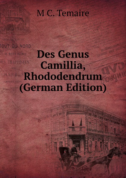 Des Genus Camillia, Rhododendrum (German Edition)