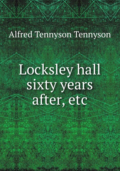 Locksley hall sixty years after, etc