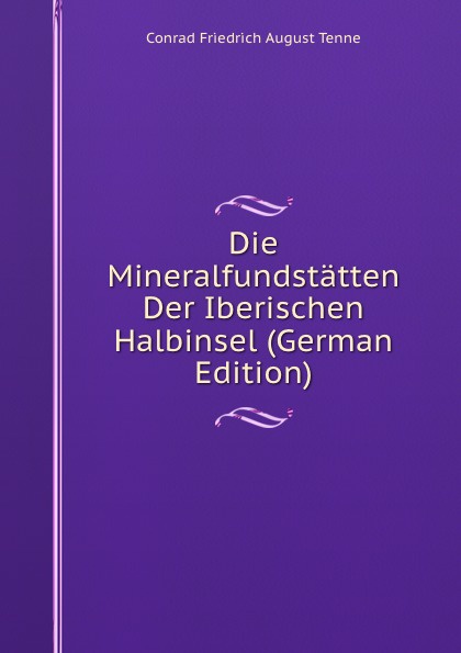 Die Mineralfundstatten Der Iberischen Halbinsel (German Edition)