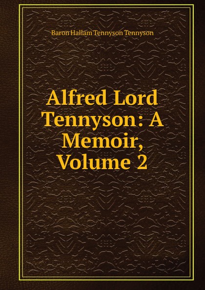 Alfred Lord Tennyson: A Memoir, Volume 2