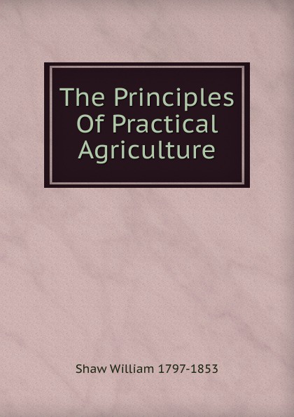 The Principles Of Practical Agriculture