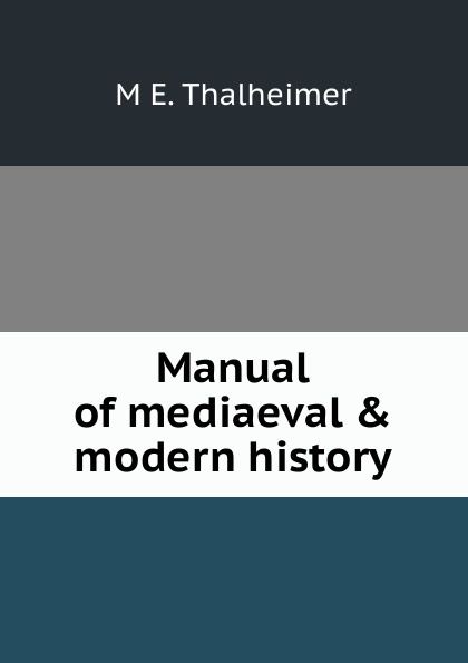 Manual of mediaeval . modern history