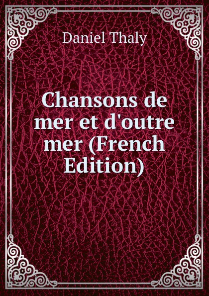 Chansons de mer et d.outre mer (French Edition)