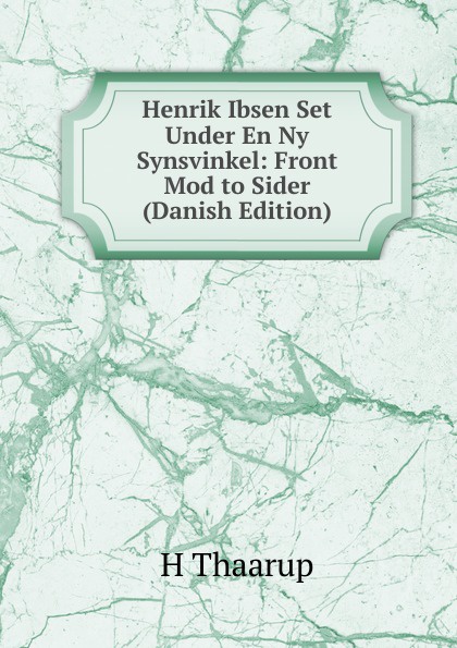 Henrik Ibsen Set Under En Ny Synsvinkel: Front Mod to Sider (Danish Edition)