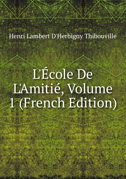 L.Ecole De L.Amitie, Volume 1 (French Edition)