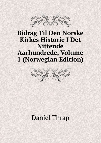 Bidrag Til Den Norske Kirkes Historie I Det Nittende Aarhundrede, Volume 1 (Norwegian Edition)