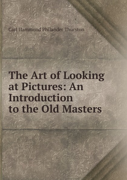 The Art of Looking at Pictures: An Introduction to the Old Masters