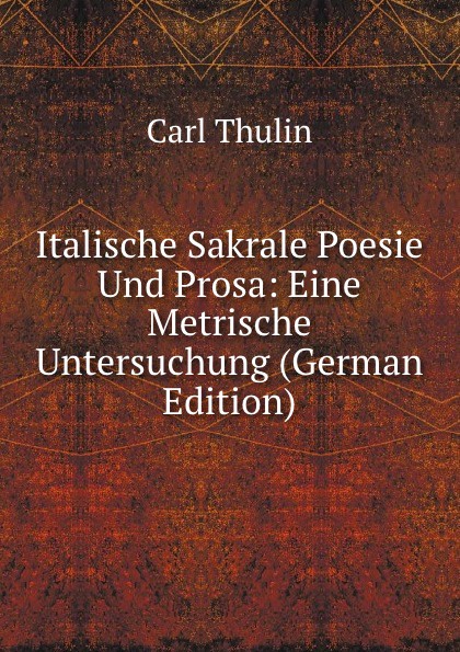 Italische Sakrale Poesie Und Prosa: Eine Metrische Untersuchung (German Edition)