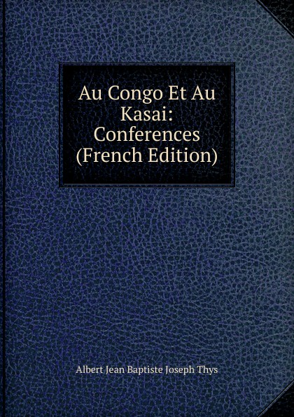 Au Congo Et Au Kasai: Conferences (French Edition)