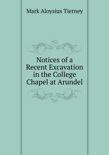 Notices of a Recent Excavation in the College Chapel at Arundel