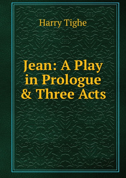 Jean: A Play in Prologue . Three Acts