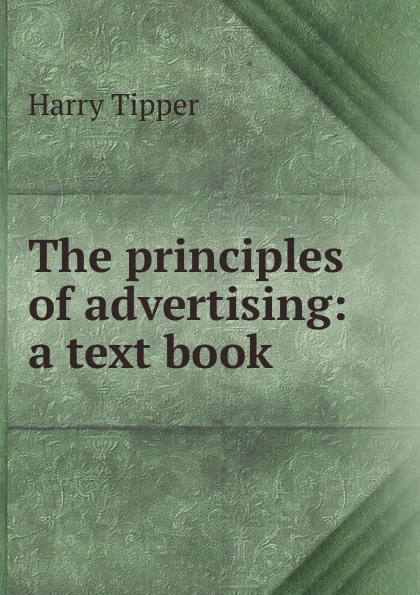 The principles of advertising: a text book