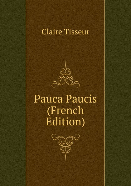 Pauca Paucis (French Edition)