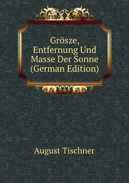 Grosze, Entfernung Und Masse Der Sonne (German Edition)