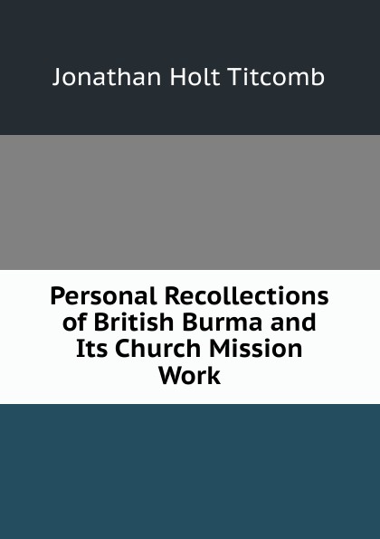 Personal Recollections of British Burma and Its Church Mission Work