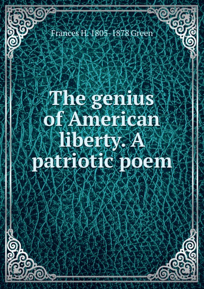 The genius of American liberty. A patriotic poem