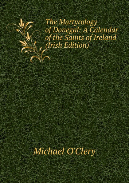 The Martyrology of Donegal: A Calendar of the Saints of Ireland (Irish Edition)