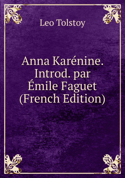 Anna Karenine. Introd. par Emile Faguet (French Edition)