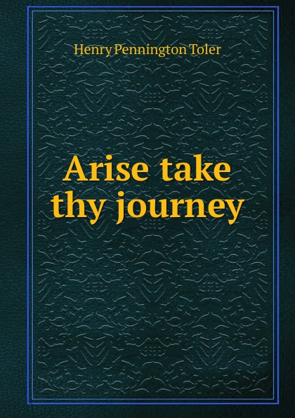 Arise take thy journey