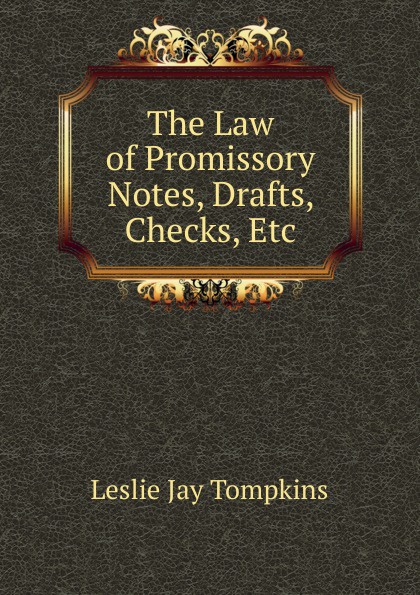 The Law of Promissory Notes, Drafts, Checks, Etc