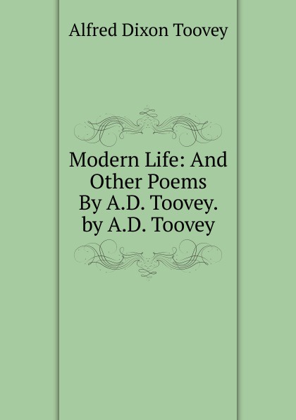 Modern Life: And Other Poems By A.D. Toovey. by A.D. Toovey