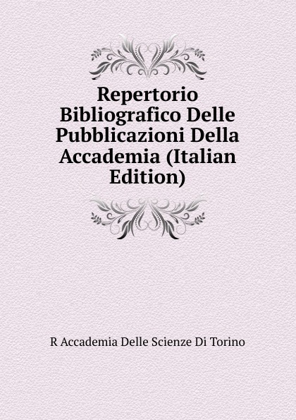 Repertorio Bibliografico Delle Pubblicazioni Della Accademia (Italian Edition)